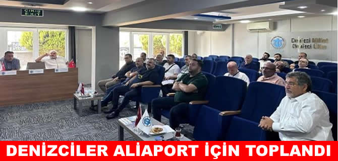 Egeli denizciler ve acenteler Aliaport için toplandı