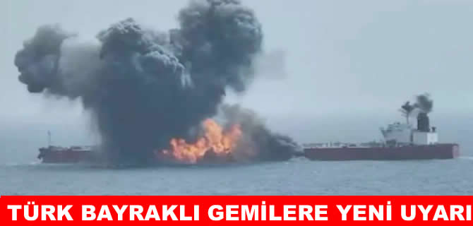 Türk bayraklı gemilere yeni güvenlik uyarısı!