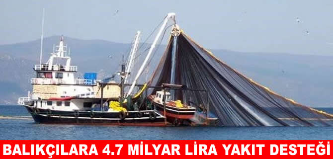 Balıkçılara 4,7 milyar lira yakıt desteği
