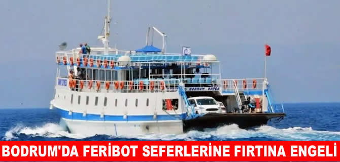 Bodrum'da deniz ulaşımına fırtına engeli