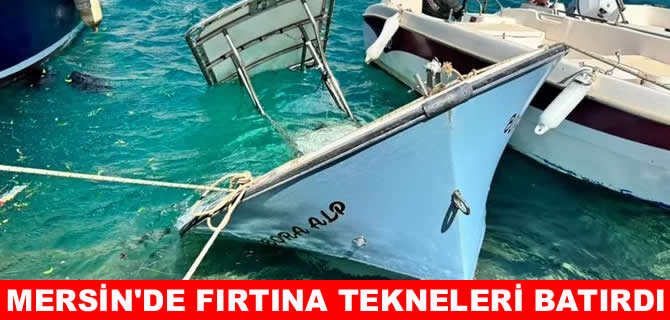 Mersin’de kuvvetli fırtına: Kıyıya bağlı 2 tekne battı