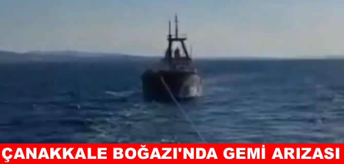 Çanakkale Boğazı’nda arızalanan gemi kurtarıldı