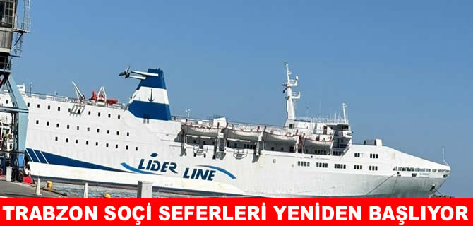 Trabzon-Soçi feribot seferleri 11 yıl sonra yeniden başlıyor
