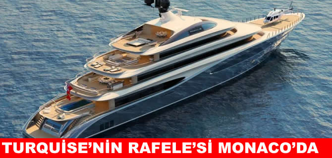 Turquoise Yachts, “Rafale”si Monaco’da görücüye çıkıyor