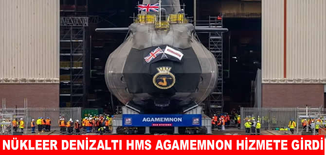 İngiltere HMS Agamemnon nükleer denizaltısını hizmete aldı!