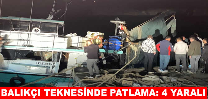 Balıkçı teknesinde patlama! 4 kişi yaralandı