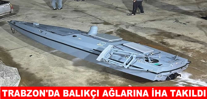 Trabzon'da balıkçı ağlarına insansız deniz aracı takıldı!