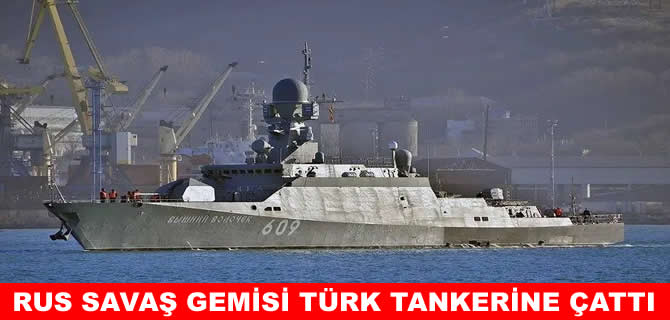 Rus savaş gemisi Türk tankeriyle çatıştı