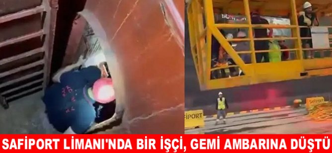 Safiport Limanı'nda bir işçi, gemi ambarına düştü