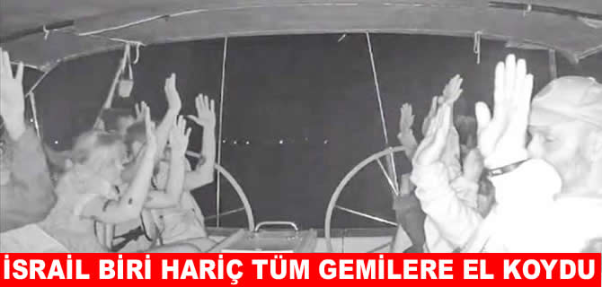 İsrail Sumud Filosundaki 1 gemi hariç hepsine el koydu