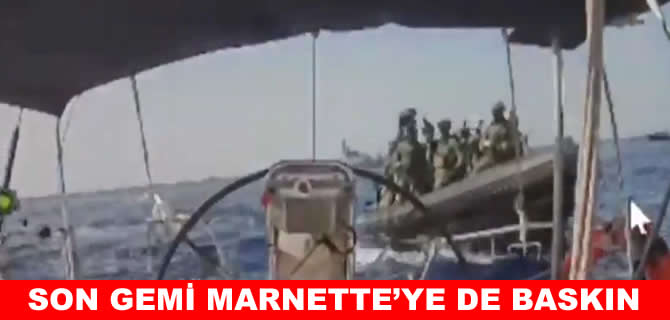 İsrail Marinette adlı son gemiye de saldırdı!