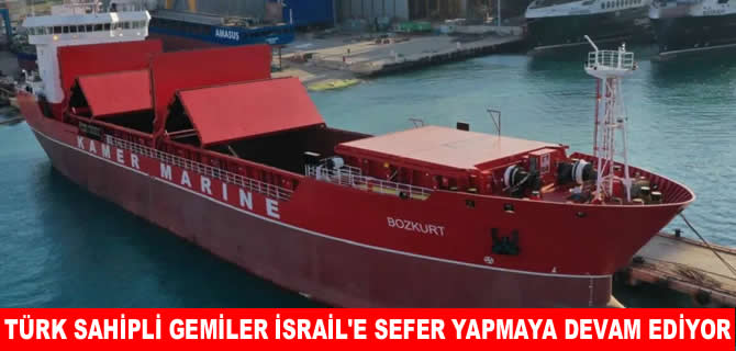 Türk sahipli gemiler İsrail'e sefer yapmaya devam ediyor