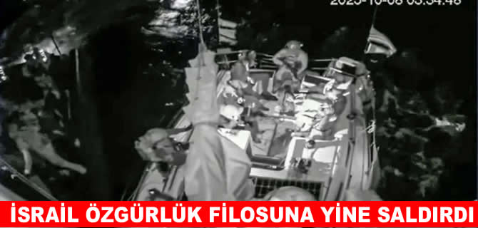İsrail Özgürlük Filosu'na yine saldırdı!