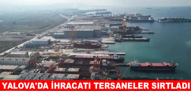 Yalova’da ihracatta gemi ve yat sektörü zirvede