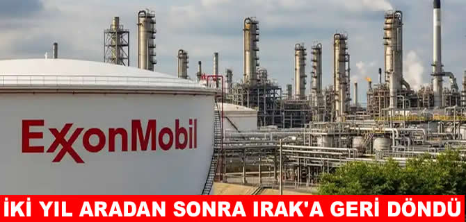 ExxonMobil iki yıl sonra Irak’a geri döndü