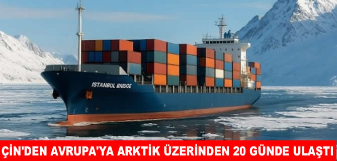 Çin’den Avrupa’ya Kuzey Deniz Yolu’ndan ilk transit geçiş tamamlandı