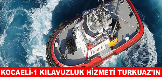 Kocaeli-1’de  kılavuzluk hizmeti Turkuaz Kılavuzluk A.Ş’ye emanet