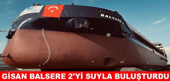 GİSAN Tersanesi Balsare 2’yi  denize indirdi
