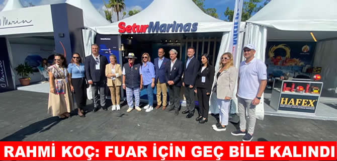 Rahmi Koç: Bodrum Boat Show için geç bile kalındı