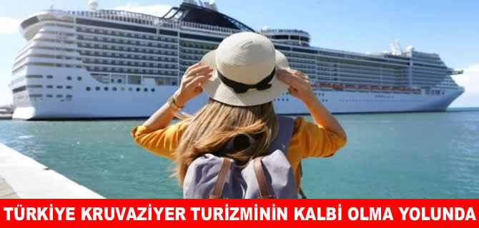 Türkiye kruvaziyer turizminin yeni kalbi haline geliyor