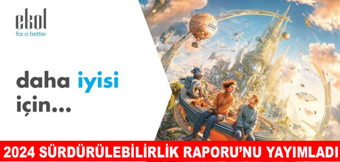 EKOL, 2024 Sürdürülebilirlik Raporu’nu yayımladı