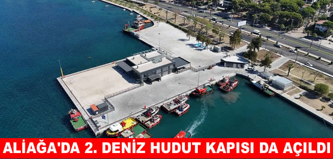 İzmir’in 6. deniz hudut kapısı Aliağa’da açıldı