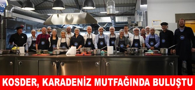 KOSDER Yönetim ve Denetim Kurulu, Karadeniz Mutfağında Buluştu