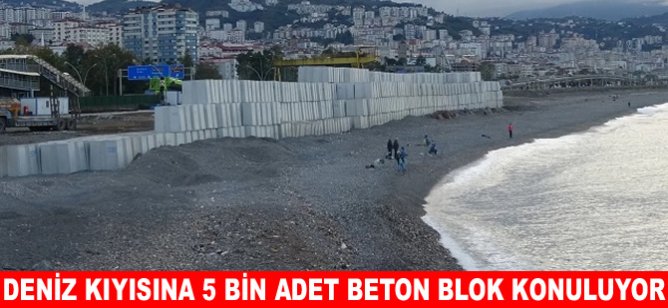 Deniz kıyısına 5 bin adet beton blok konuluyor