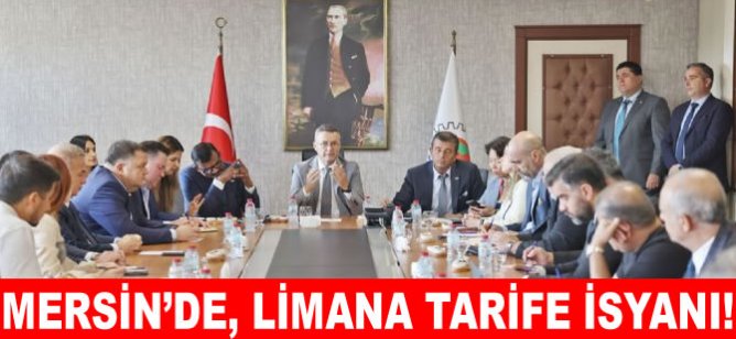 Mersin’de, limana tarife isyanı!
