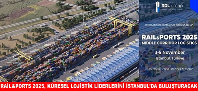Rail&Ports 2025, küresel lojistik liderlerini İstanbul’da buluşturacak