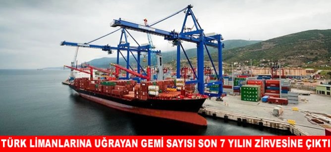 Türk limanlarına uğrayan gemi sayısı son 7 yılın zirvesine çıktı