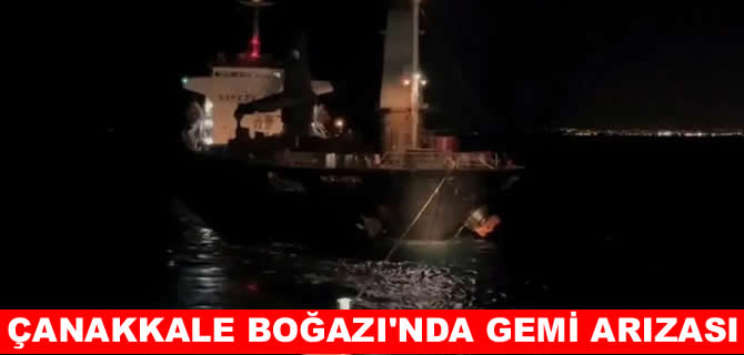 Çanakkale Boğazı'nda arızalanan gemi kurtarıldı