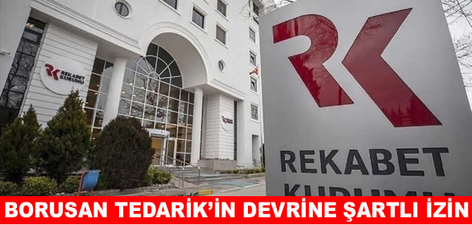 Borusan Tedarik'in Ceva'ya devrine koşullu izin