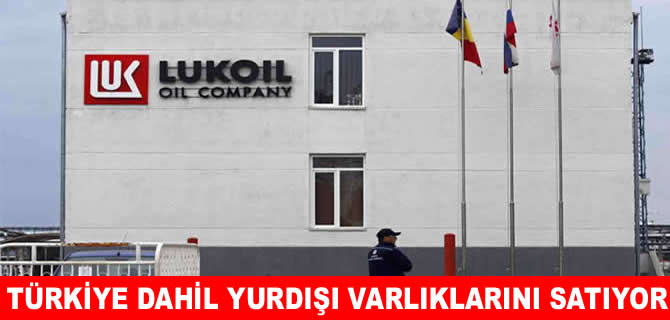 Lukoil, Türkiye dahil yurt dışı varlıklarını satıyor