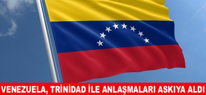 Venezuela, Trinidad ile anlaşmaları askıya aldı