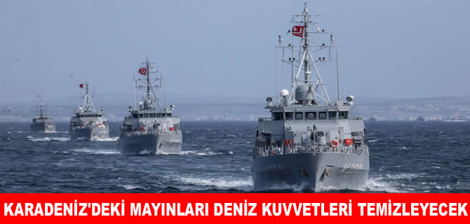 Karadeniz’deki mayınları Türk Deniz Kuvvetleri temizleyecek