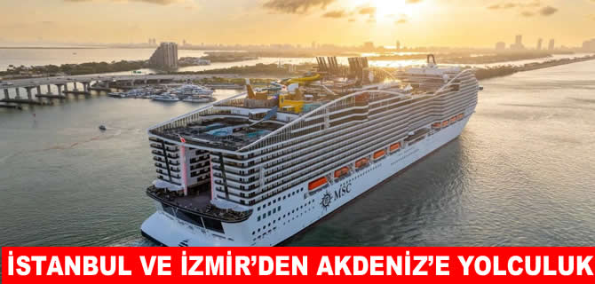 MSC Cruises İstanbul ve İzmir hareketli Akdeniz turlarını başlattı