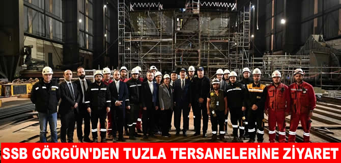 Savunma Sanayi Başkanı Görgün'den Tuzla tersanelerine ziyaret