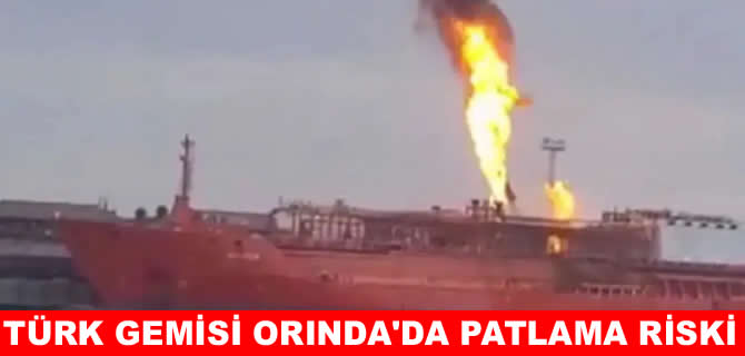 Ukrayna'da vurulan Türk gemisinde patlama riski