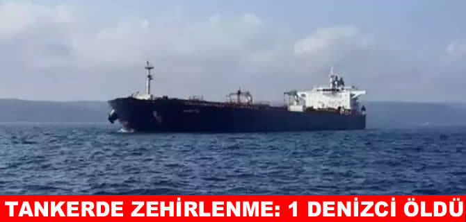 İstanbul açıklarında gemide zehirlenme’ 1 ölü