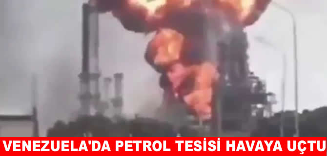 Venezuela’da petrol tesisi havaya uçtu