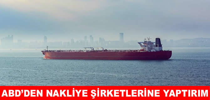 ABD, İran'la petrol ticareti yapan nakliye ağlarına yaptırım