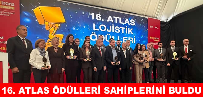 Lojistik sektörünün en iyileri 16. Atlas Ödülleri’yle taçlandı