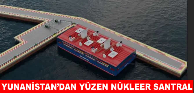 Yunanistan’dan Akdeniz’e yüzen nükleer santral hamlesi