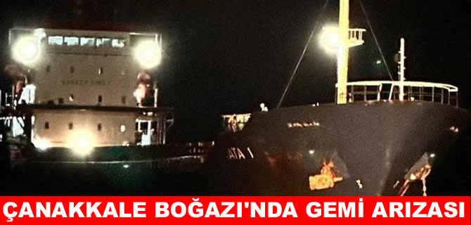 Çanakkale Boğazı'nda kuru yük gemisi arıza yaptı