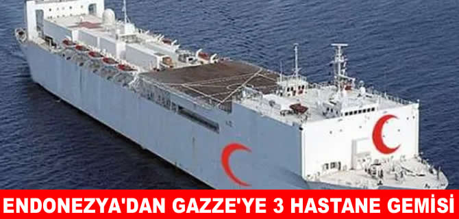 Endonezya, Gazze için 3 hastane gemisi tahsis etti