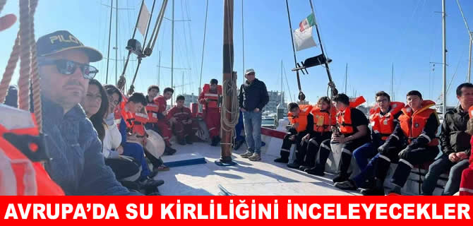 Liseli denizciler Avrupa'da su kirliliğini inceleyecek