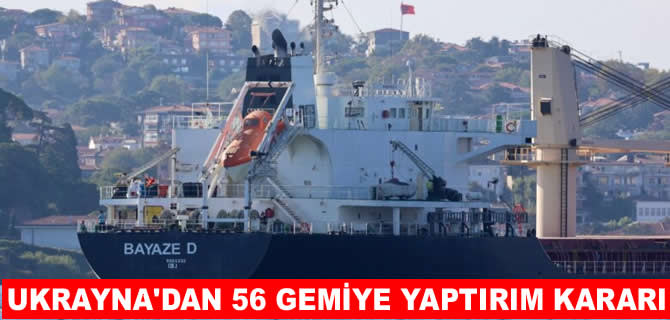 Ukrayna’dan 56 gemiye yaptırm kararı