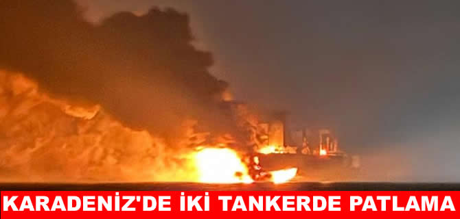 Karadeniz’de korku dolu anlar! İki tankerde patlama