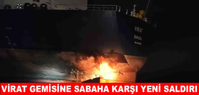 VIRAT Gemisi'ne sabaha karşı ikinci saldırı